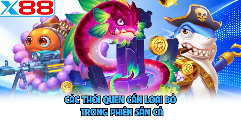 Các thói quen cần loại bỏ trong phiên săn cá