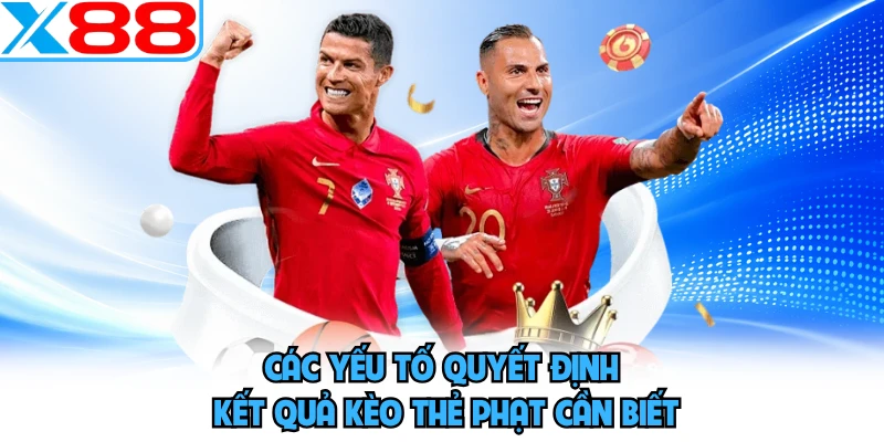 Các yếu tố quyết định kết quả kèo thẻ phạt cần biết 