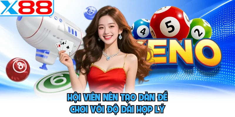 Hội viên nên tạo dàn đề chơi với độ dài hợp lý