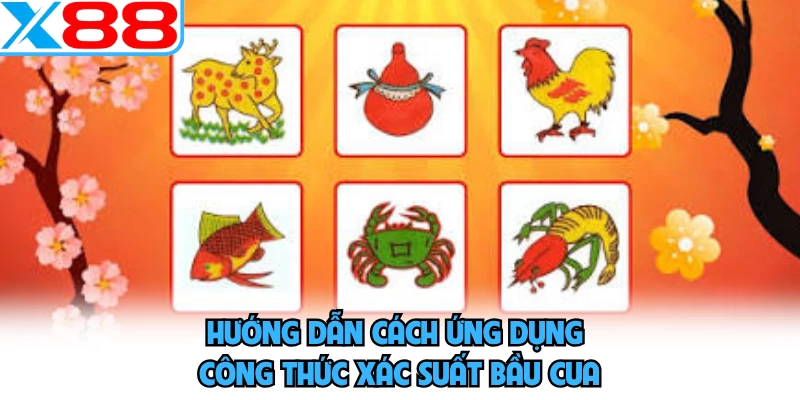 Hướng dẫn cách ứng dụng công thức xác suất bầu cua