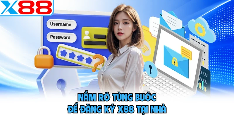 Nắm rõ từng bước để đăng ký X88 tại nhà