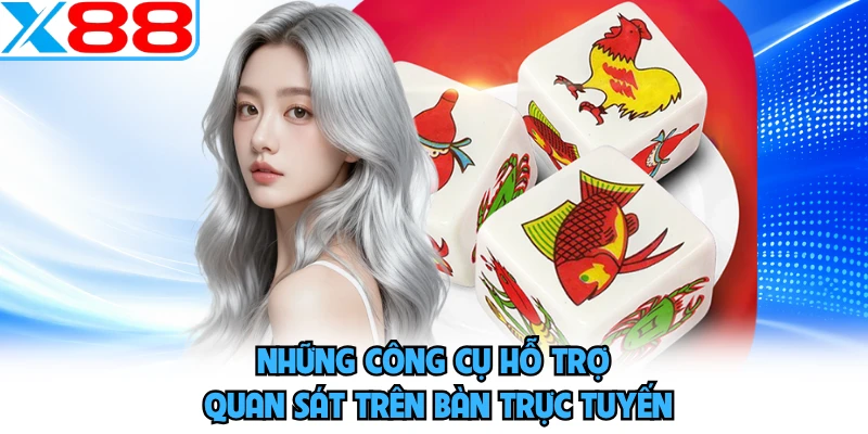Những công cụ hỗ trợ quan sát trên bàn trực tuyến