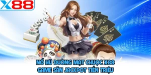 Nổ Hũ Đường Mạt Chược X88 - Game Săn Jackpot Tiền Triệu 