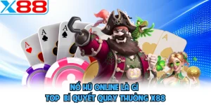 Nổ Hũ Online Là Gì - Top  Bí Quyết Quay Thưởng X88