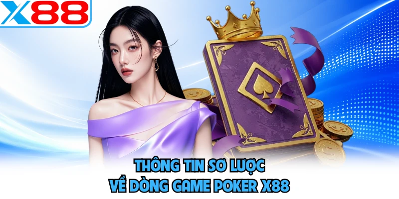 Thông tin sơ lược về dòng game poker X88