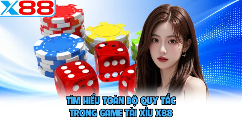 Tìm hiểu toàn bộ quy tắc trong game tài xỉu X88 