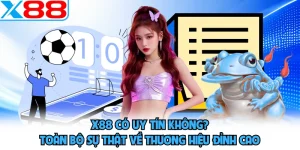 X88 Có Uy Tín Không? Toàn Bộ Sự Thật Về Thương Hiệu Đỉnh Cao